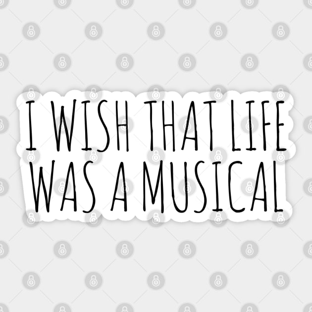 I wish that life was a musical Sticker by wanungara